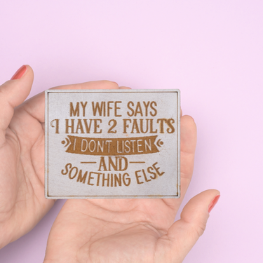 My wife say I have faults - Unicorn Fart Productions